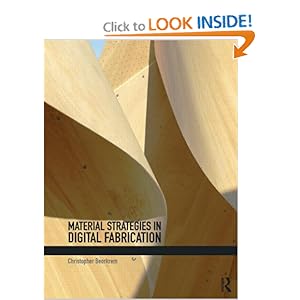 Material Strategies in Digital Fabrication by Christopher Beorkrem