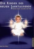 Die Kinder des neuen Jahrtausends: Mediale Kinder ver�ndern die Welt - Jan van Helsing