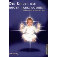 Die Kinder des neuen Jahrtausends: Mediale Kinder verändern die Welt