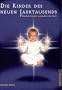Die Kinder des neuen Jahrtausends: Mediale Kinder ver�ndern die Welt