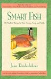 Smart Fish: 101 Healthful Recipes for Main Courses, Soups and Salads (The Jane Kinderlehrer Smart Food Series)