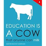Education Is A Cow That Anyone Can Milk ~ Andr� Klein