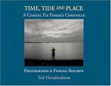 Time, Tide, and Place: A Coastal Fly Fishers Chronicle: Photographs and Fishing Reports
