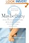 Maybe Baby: 28 Writers Tell the Truth About Skepticism, Infertility, Baby Lust, Childlessness, Ambivalence, and How They Made the Biggest Decision of Their Lives