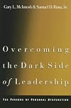 Overcoming the Dark Side of Leadership : The Paradox of Personal Dysfunction