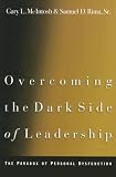 Overcoming the Dark Side of Leadership: The Paradox of Personal Dysfunction