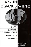 Jazz in Black and White: Race, Culture, and Identity in the Jazz Community