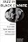 Jazz in Black and White: Race, Culture, and Identity in the Jazz Community