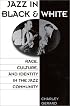 Jazz in Black and White: Race, Culture, and Identity in the Jazz Community