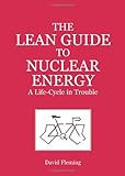 The Lean guide to nuclear energy : a life-cycle in trouble