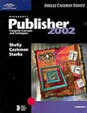 Microsoft Publisher 2002: Complete Concepts and Techniques (Shelly, Gary B. Shelly Cashman Series. Complete.)