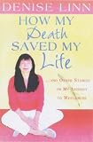 How My Death Saved My Life: And Other Stories on My Journey to Wholeness