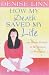 How My Death Saved My Life: And Other Stories on My Journey to Wholeness