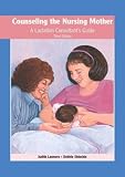 Counseling the Nursing Mother: The Lactation Consultant s Reference