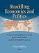 Books : Straddling Economics and Politics: Cross-Cutting Issues in Asia, the United States, and the Global Economy