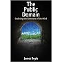 The Public Domain: Enclosing the Commons of the Mind