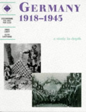 Germany 1918-1945 a Study in Depth: Students Book: A Depth Study for SHP or Modern World History Specifications (Discovering the Past for GCSE)