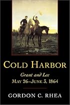 Cold Harbor: Grant and Lee, May 26-June 3, 1864