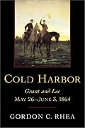 Cold Harbor: Grant and Lee, May 26-June 3, 1864