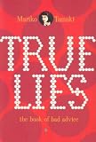 True Lies: The Book of Bad Advice True Lies: The Book of Bad Advice