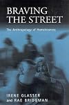 Braving the Street: The Anthropology of Homelessness (Public Issues in Anthropological Perspective, V. 1)