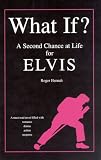 What If?: A Second Chance at Life for Elvis
