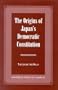 The Origins of Japan's Democratic Constitution