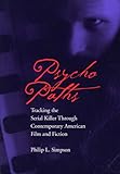 Psycho Paths: Tracking the Serial Killer Through Contemporary American Film and Fiction