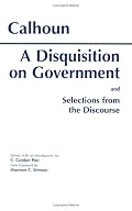A Disquisition on Government: And Selections from the Discourse