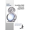 In welcher Welt leben wir eigentlich?: Lesebuch eines Zen-Adepten
