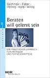 Beraten will gelernt sein: Ein praktisches Lehrbuch für Anfänger und Fortgeschrittene
