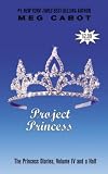 The Princess Diaries, Volume IV and a Half: Project Princess[ THE PRINCESS DIARIES, VOLUME IV AND A HALF: PROJECT PRINCESS ] by Cabot, Meg (Author) Jul-22-03[ Paperback ]