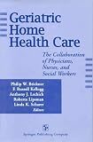 Geriatric Home Health Care: The Collaboration of Physicians, Nurses, and Social Workers