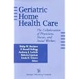 Geriatric Home Health Care: the Collaboration of Physicians, Nurses, and Social Workers by Philip W. Brickner, F. Russell Kellogg, Anthony J., M.D. Lechich, and Roberta Lipsman