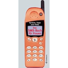Das SMS-Buch f�r Frauen: Spr�che, Tipps und Tricks
