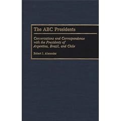 The ABC Presidents: Conversations and Correspondence with the Presidents of Argentina, Brazil, and Chile