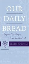 Our Daily Bread: Timeless Wisdom to Nourish the Soul