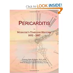 Pericarditis: Webster's Timeline History, 1832 - 2007 by Icon Group International