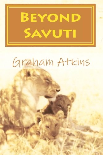 Beyond Savuti: A Botswana Safari travel guide with Maps, for exploring the Okavango, Moremi, Linyanti, Chobe
