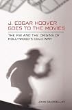 J. Edgar Hoover Goes to the Movies: The FBI and the Origins of Hollywood
