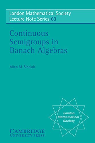 Continuous Semigroups in Banach Algebras (London Mathematical Society Lecture Note Series)