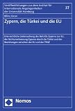 Zypern, die Türkei und die EU: Eine rechtliche Untersuchung des Beitritts Zyperns zur EU, der Nichtanerkennung Zyperns durch die Türkei und der Beziehungen zwischen der EU und der TRNZ