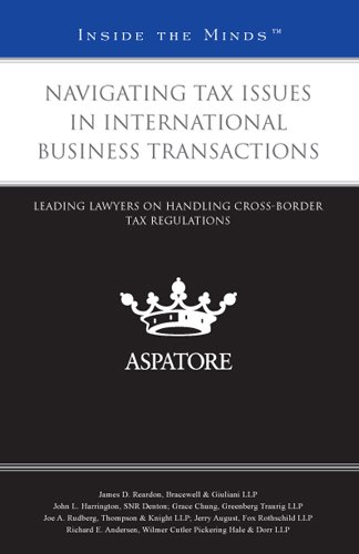 Navigating Tax Issues in International Business Transactions: Leading Lawyers on Handling Cross-Border Tax Regulations (Inside the Minds)