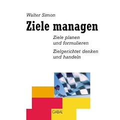 Ziele managen. Ziele planen und formulieren, zielgerichtet denken und handeln