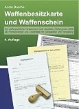 Waffenbesitzkarte und Waffenschein: Die waffenrechtlichen Erlaubnisse nach aktuellem Waffengesetz 2009. Mit Formulierungen und Checklisten für Antragsteller und Verwaltung