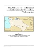 The 2005 Economic and Product Market Databook for Chardzhou, Turkmenistan