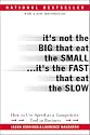 It's Not the Big That Eat the Small...It's the Fast That Eat the Slow: How to Use Speed as a Competitive Tool in Business