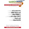 It's Not the Big That Eat the Small...It's the Fast That Eat the Slow: How to Use Speed as a Competitive Tool in Business