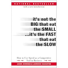 It's Not the Big That Eat the Small...It's the Fast That Eat the Slow: How to Use Speed as a Competitive Tool in Business