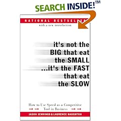 It's Not the Big That Eat the Small...It's the Fast That Eat the Slow: How to Use Speed as a Competitive Tool in Business